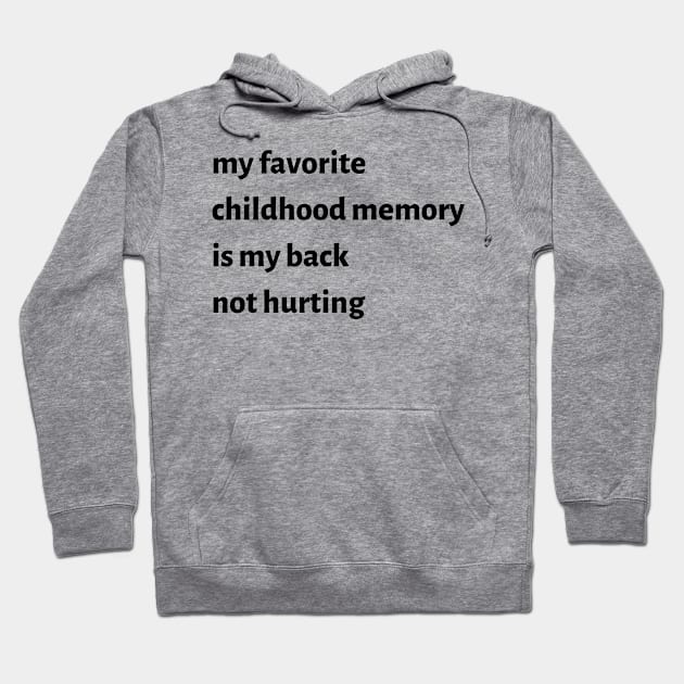 My Favorite Childhood Memory Is My Back Not Hurting Hoodie by FaelynArt